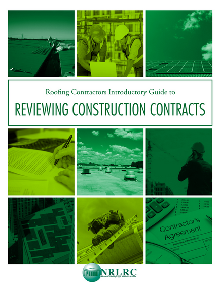 The National Roofing Legal Resource Center (NRLRC) has released its Roofing Contractors Introductory Guide to Reviewing Construction Contracts